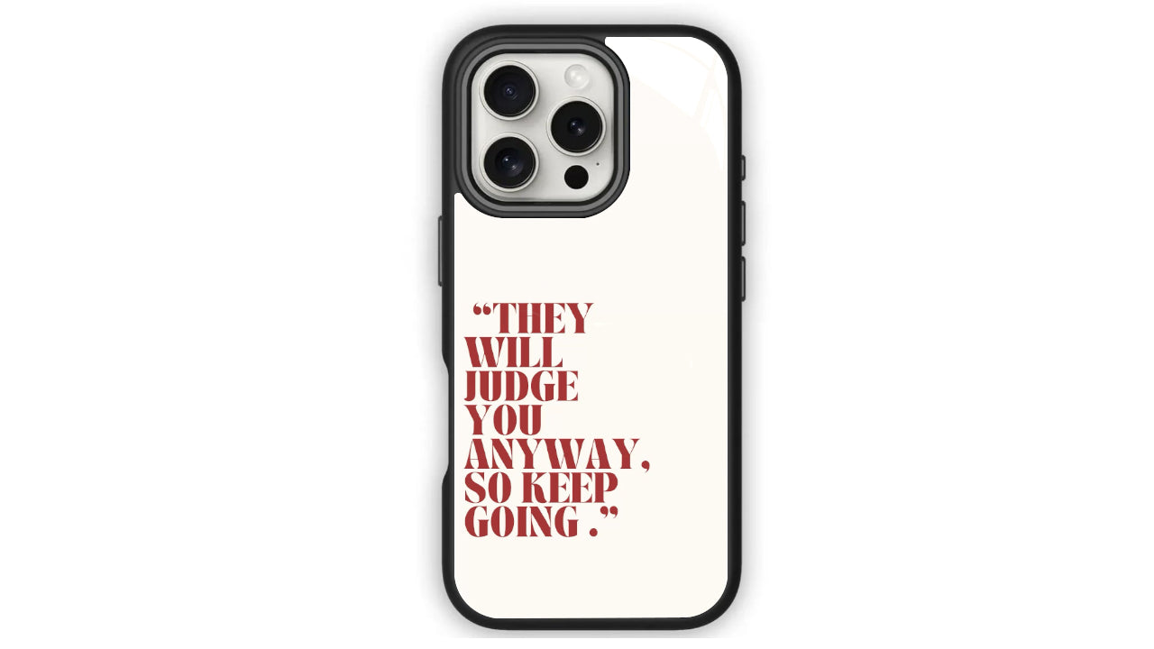 They Will Judge You Anyway, So Keep Going Phone Case – Empowerment & Drive