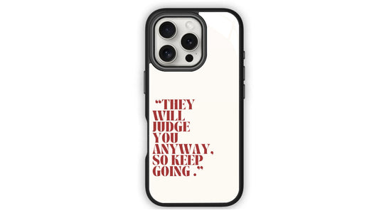 They Will Judge You Anyway, So Keep Going Phone Case – Empowerment & Drive
