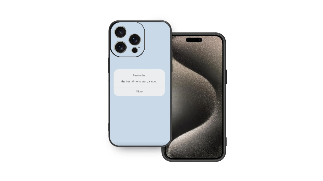 The Best Time To Start Is Now-Reminder Phone Case