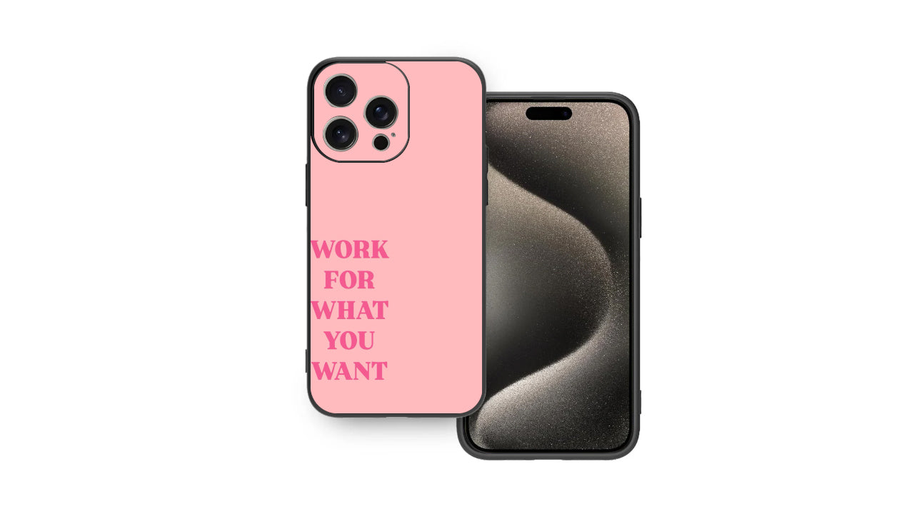 Work For What You Want_Motivational Pink Phone Case – Power & Purpose