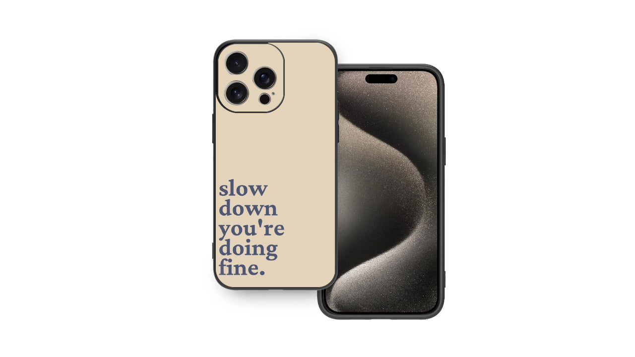 Slow Down You're Doing Fine_Relaxing Phone Case – Calm & Comfort