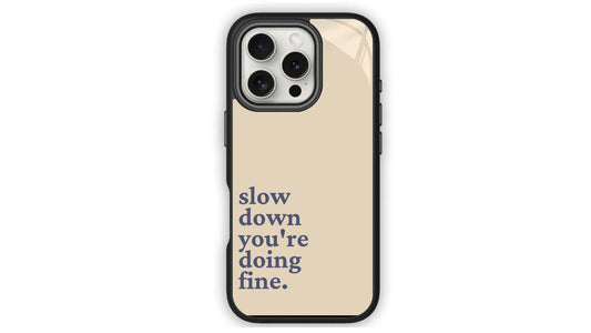Slow Down You're Doing Fine_Relaxing Phone Case – Calm & Comfort