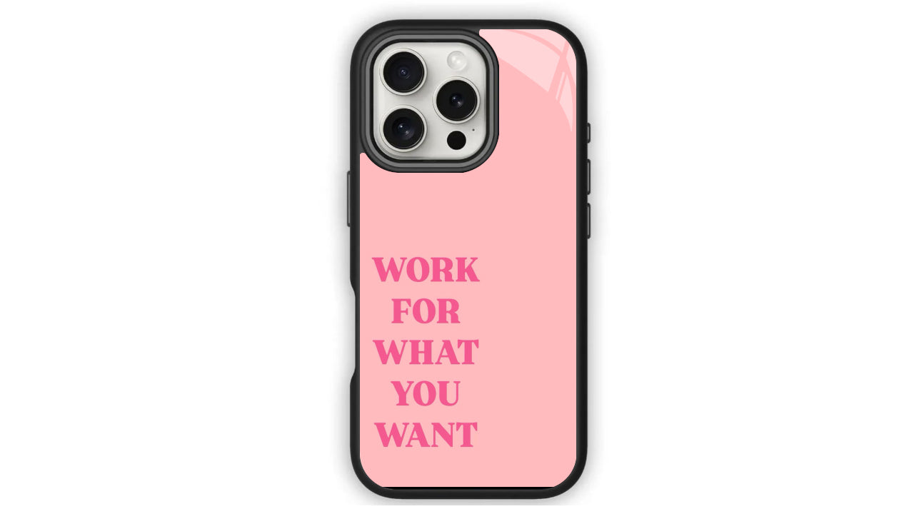 Work For What You Want_Motivational Pink Phone Case – Power & Purpose