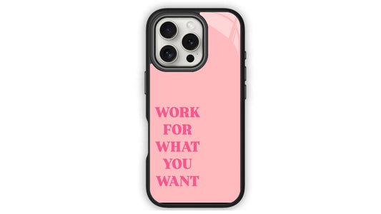 Work For What You Want_Motivational Pink Phone Case – Power & Purpose