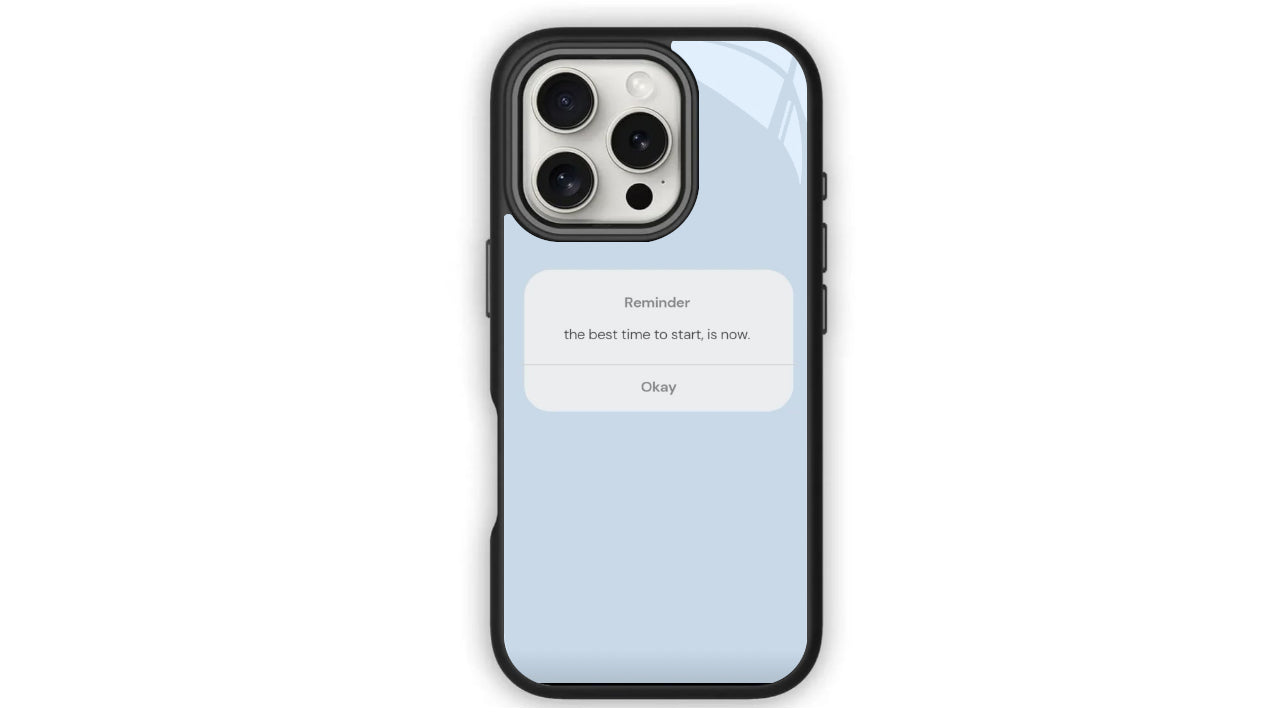The Best Time To Start Is Now-Reminder Phone Case