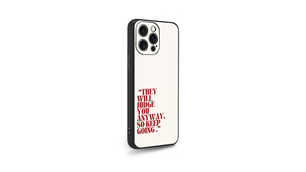They Will Judge You Anyway, So Keep Going Phone Case – Empowerment & Drive