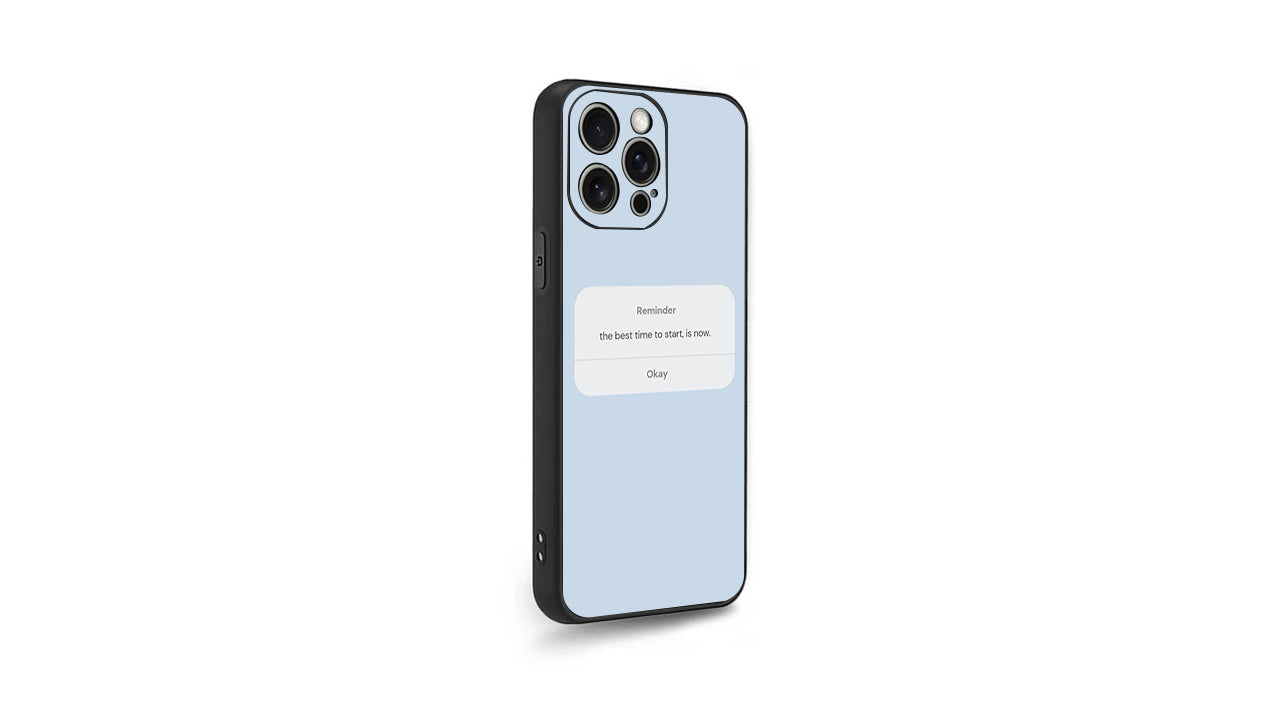 The Best Time To Start Is Now-Reminder Phone Case