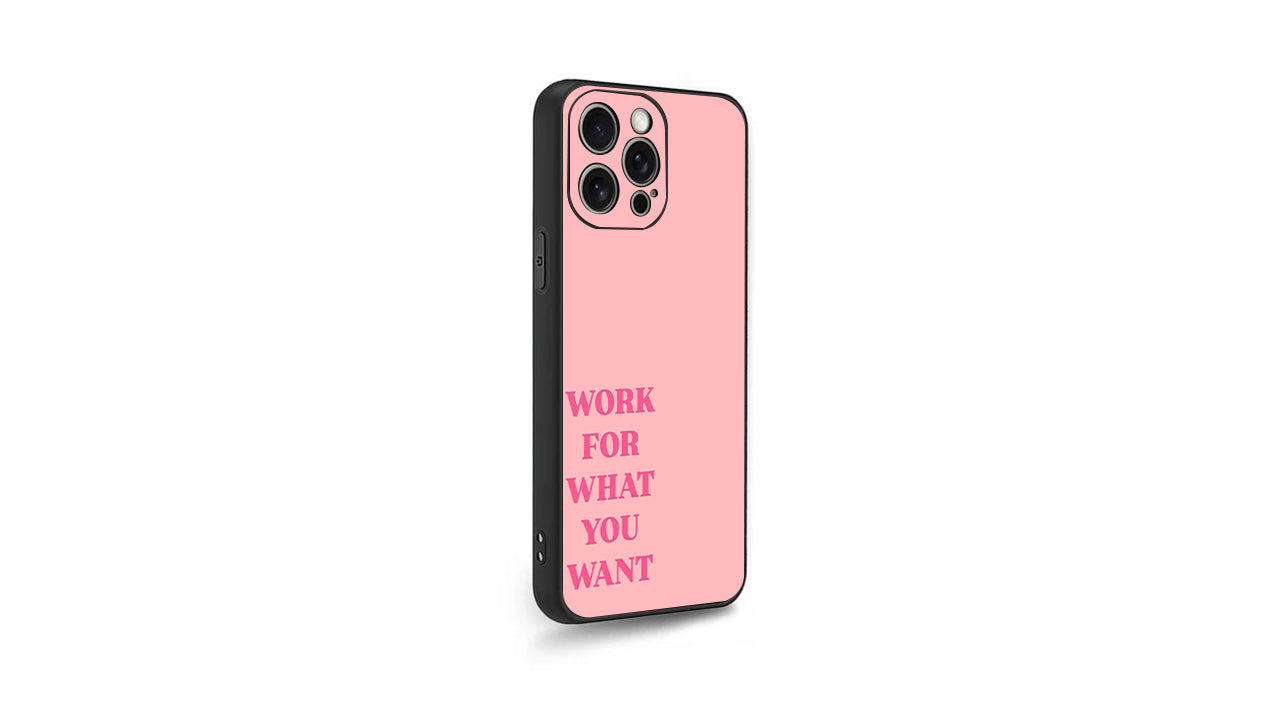 Work For What You Want_Motivational Pink Phone Case – Power & Purpose