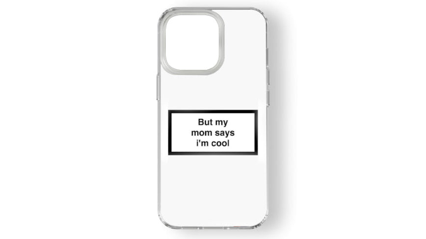 Funny Minimalist Phone Case – “But My Mom Says I’m Cool” Quote Design