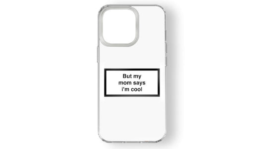 Funny Minimalist Phone Case – “But My Mom Says I’m Cool” Quote Design