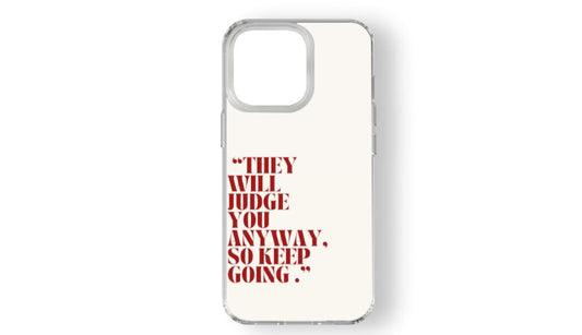 They Will Judge You Anyway, So Keep Going Phone Case – Empowerment & Drive