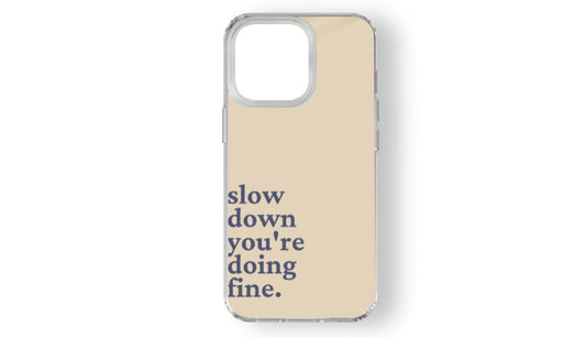 Slow Down You're Doing Fine_Relaxing Phone Case – Calm & Comfort