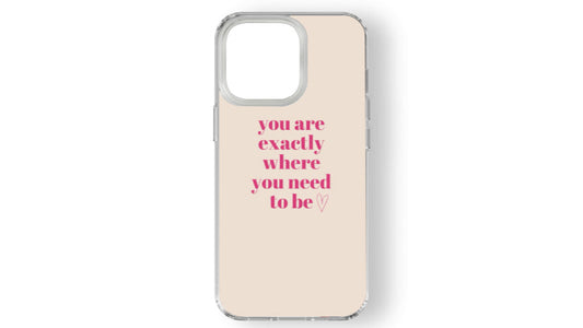 You Are Exactly Where You Need To Be-Affirmation Phone Case